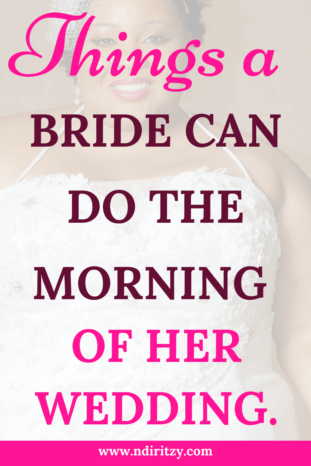 7 things a bride can do the morning of her wedding. - Ndiritzy